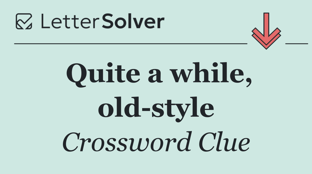 Quite a while, old style