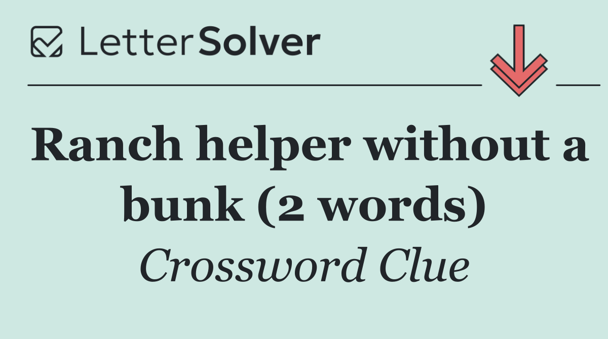 Ranch helper without a bunk (2 words)