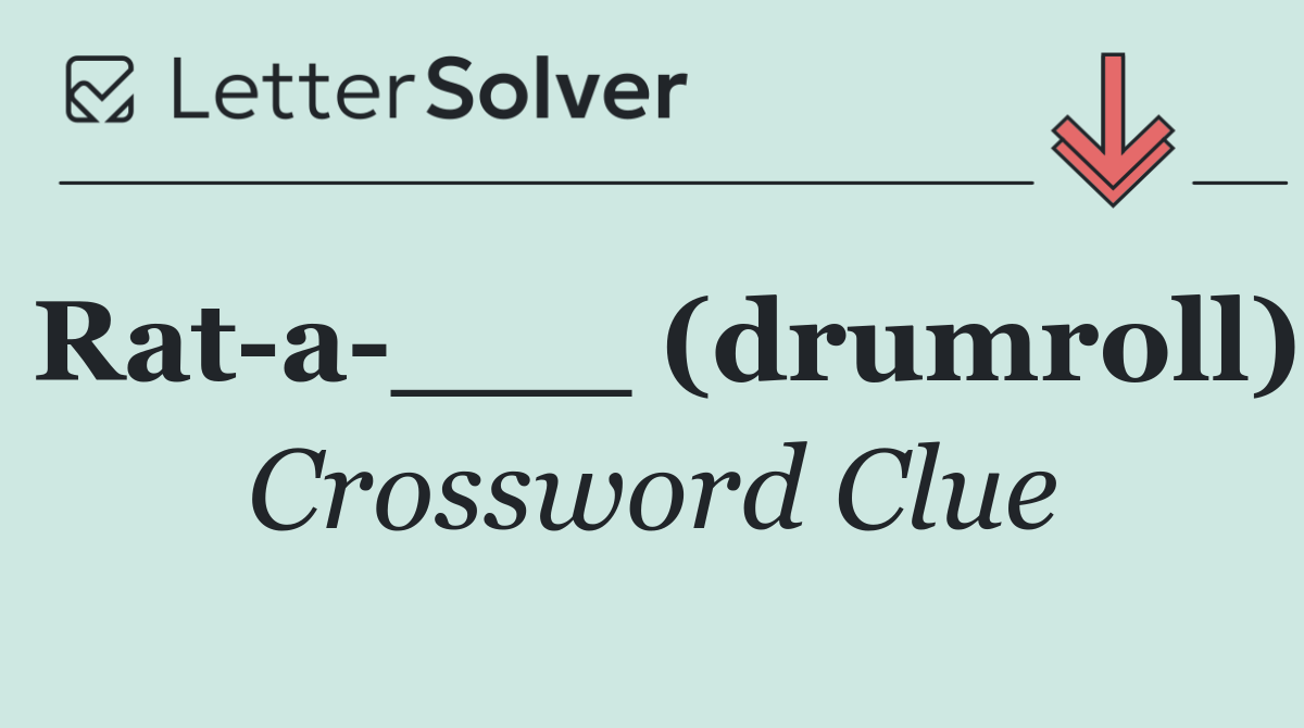 Rat a ___ (drumroll)