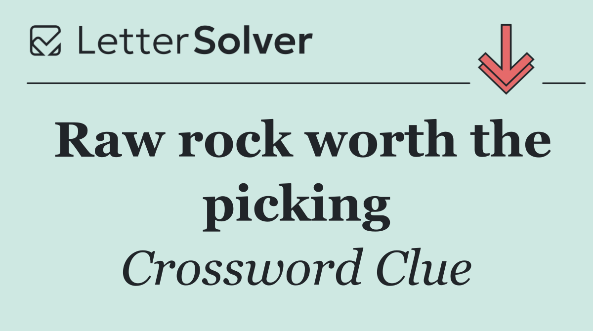 Raw rock worth the picking