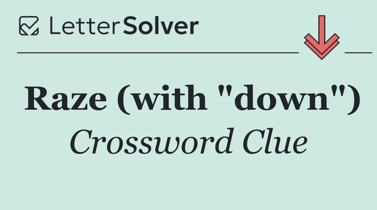 Raze (with "down")