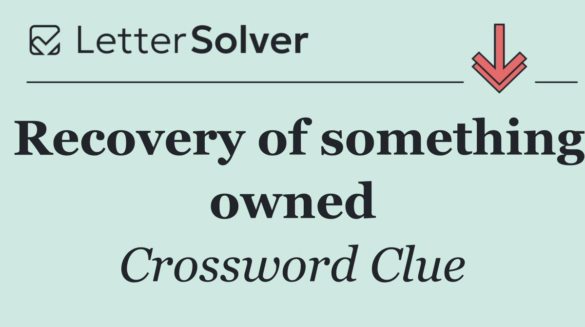 Recovery of something owned