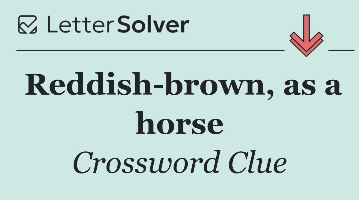 Reddish brown, as a horse