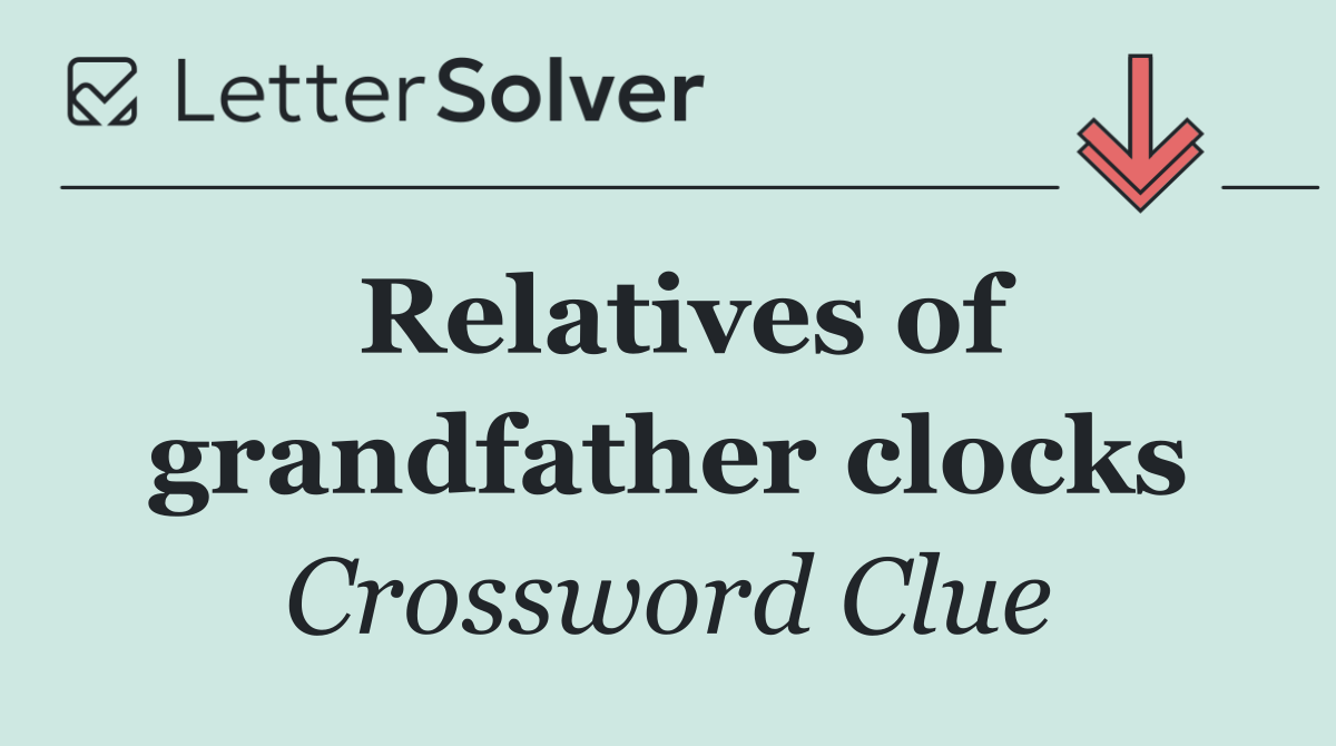 Relatives of grandfather clocks