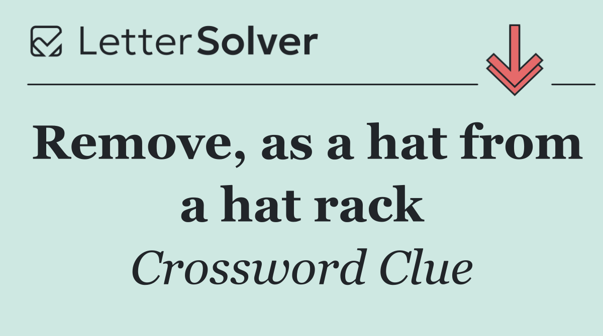 Remove, as a hat from a hat rack