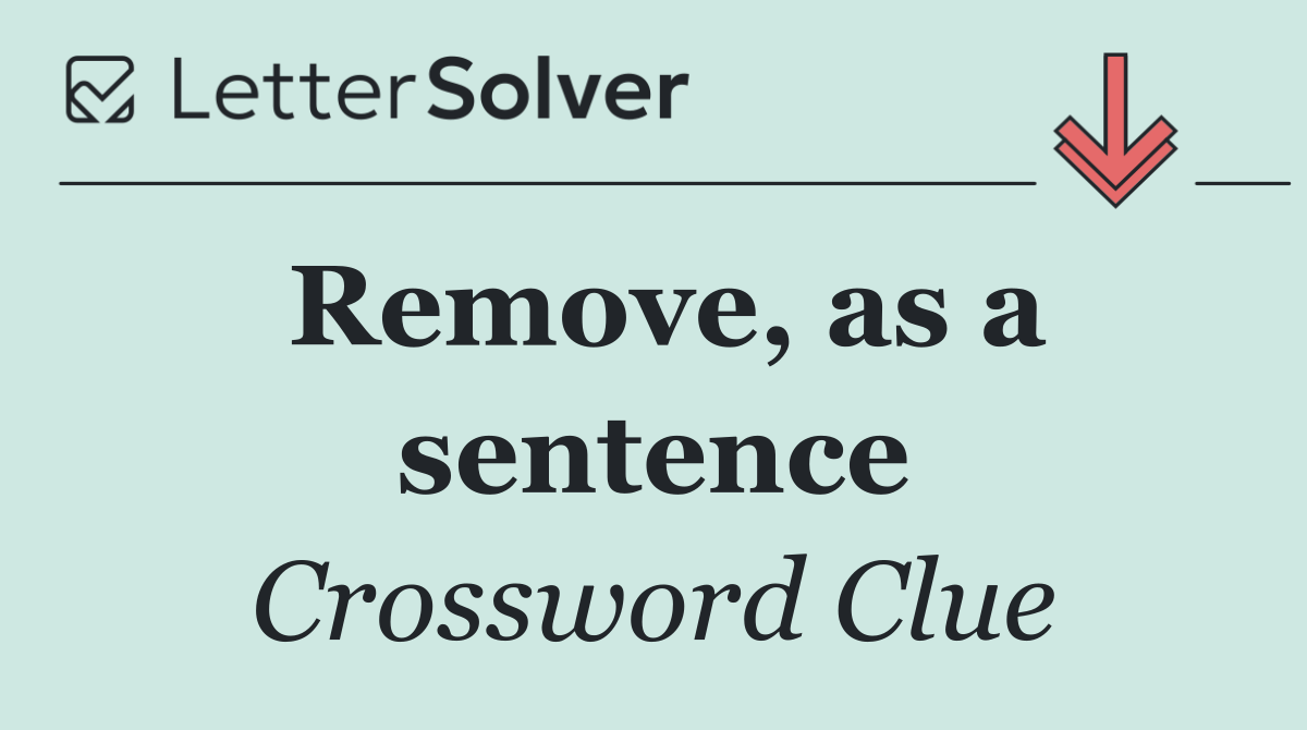 Remove, as a sentence