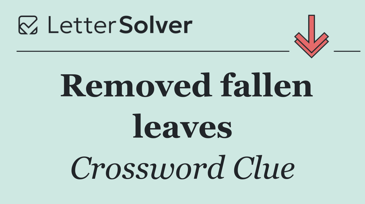 Removed fallen leaves