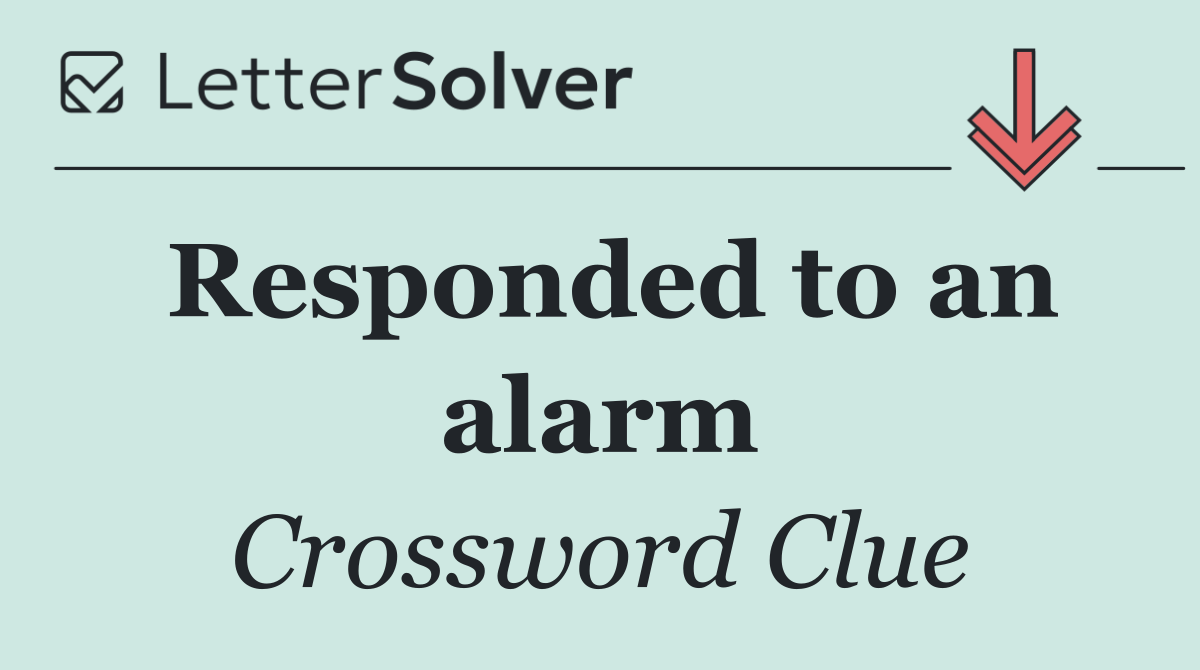 Responded to an alarm