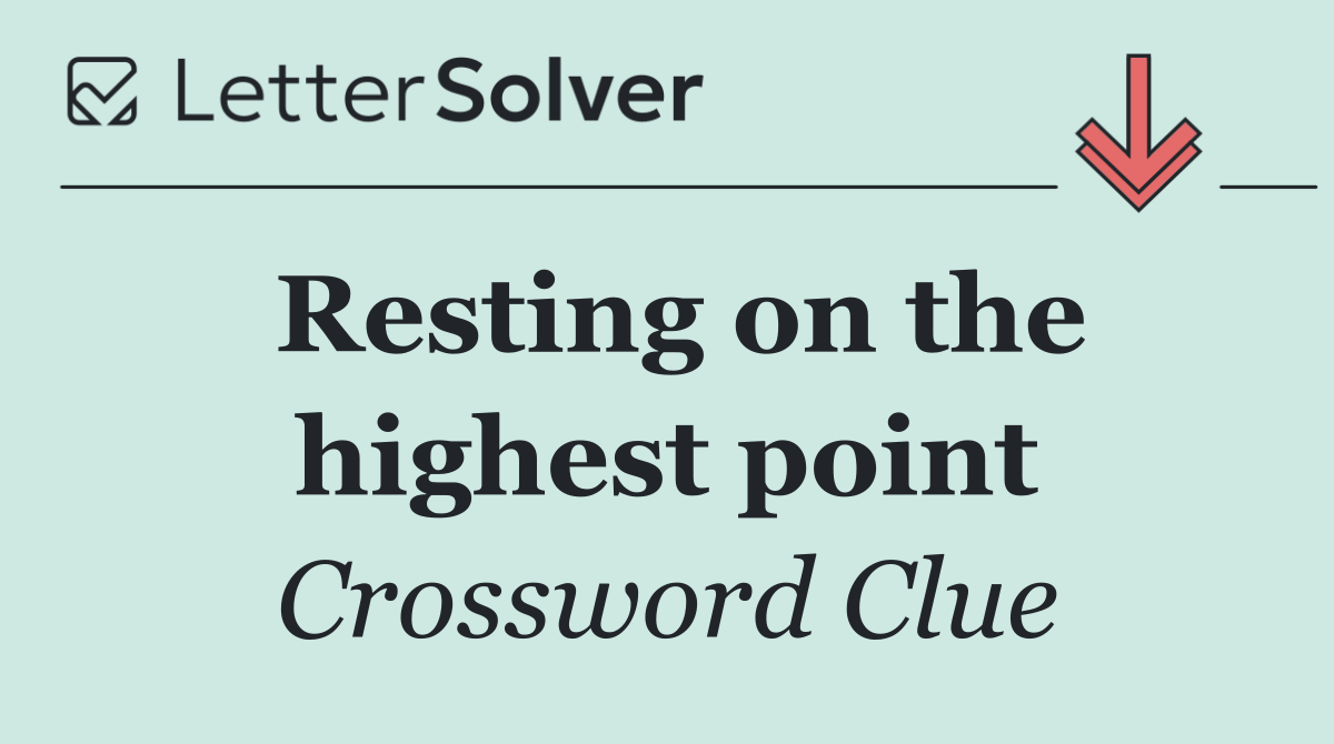 Resting on the highest point