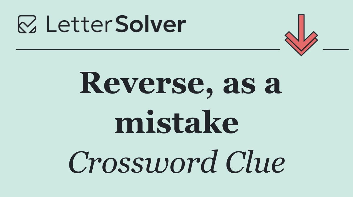 Reverse, as a mistake