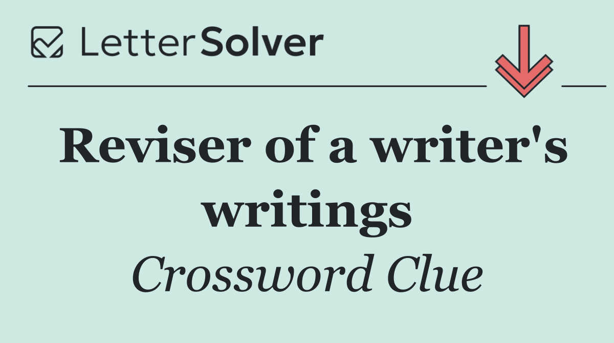 Reviser of a writer's writings