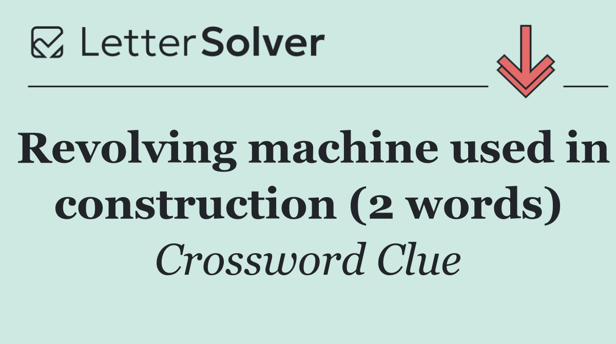 Revolving machine used in construction (2 words)