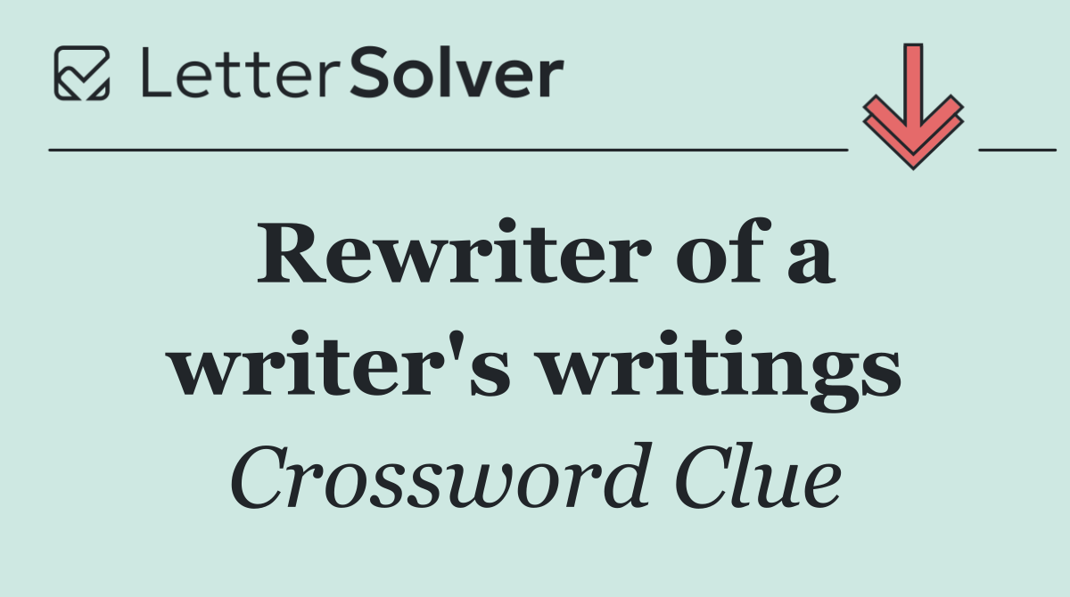 Rewriter of a writer's writings