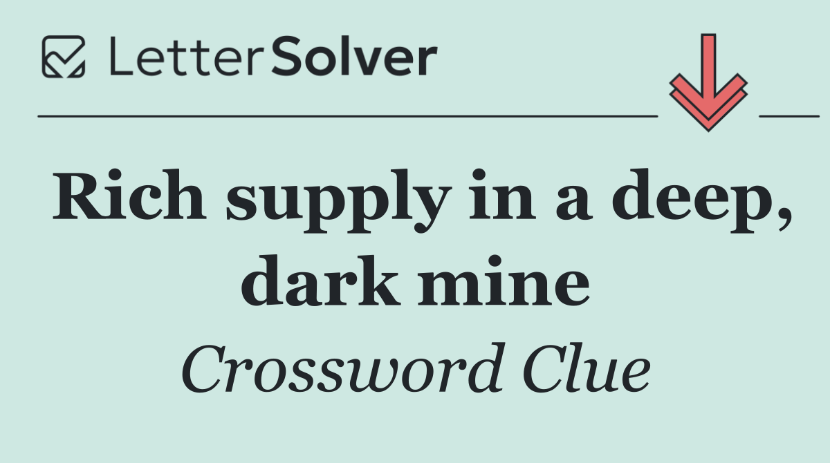 Rich supply in a deep, dark mine