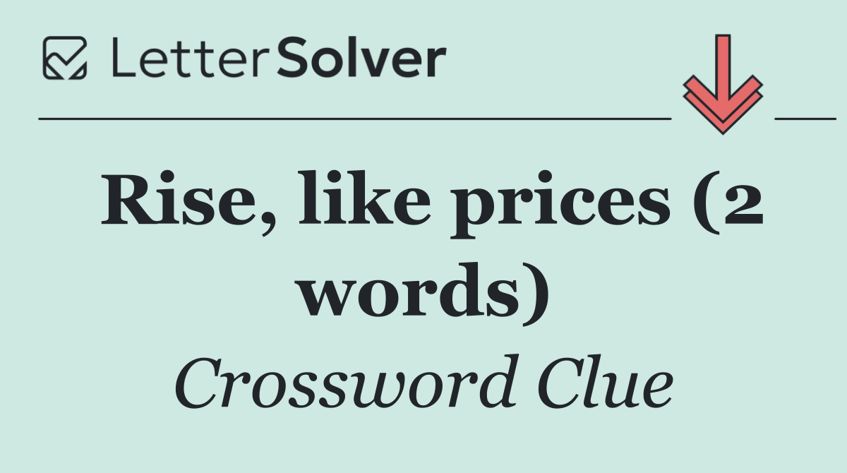 Rise, like prices (2 words)