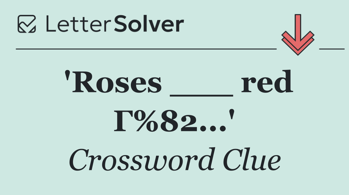 'Roses ___ red Г%82...'