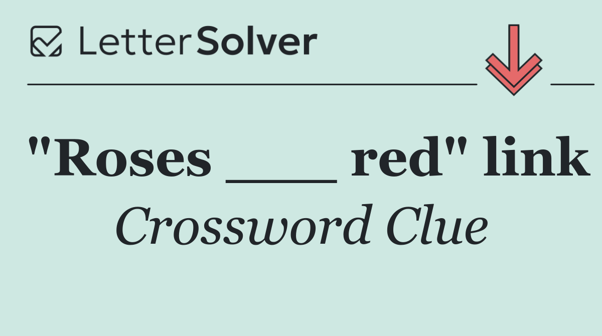 "Roses ___ red" link