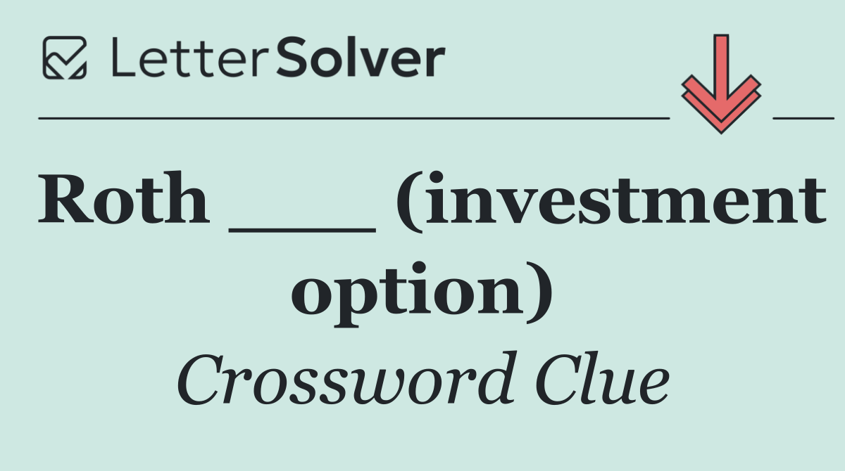 Roth ___ (investment option)