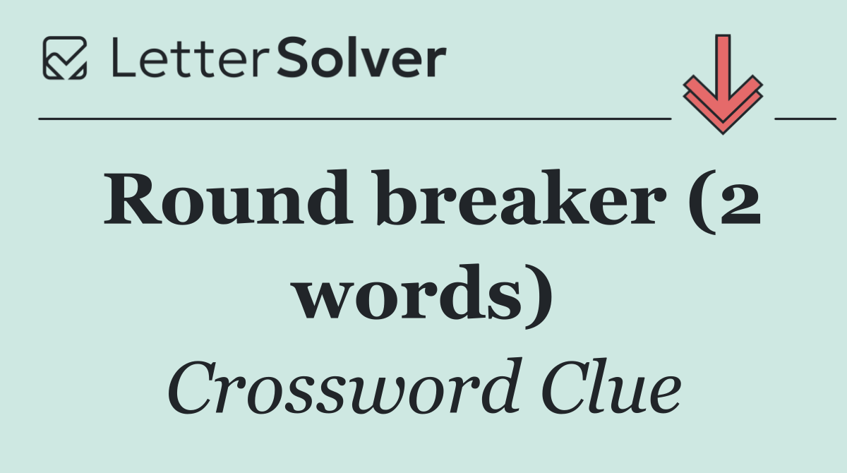 Round breaker (2 words)