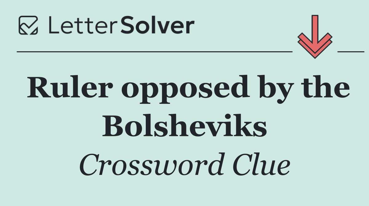 Ruler opposed by the Bolsheviks