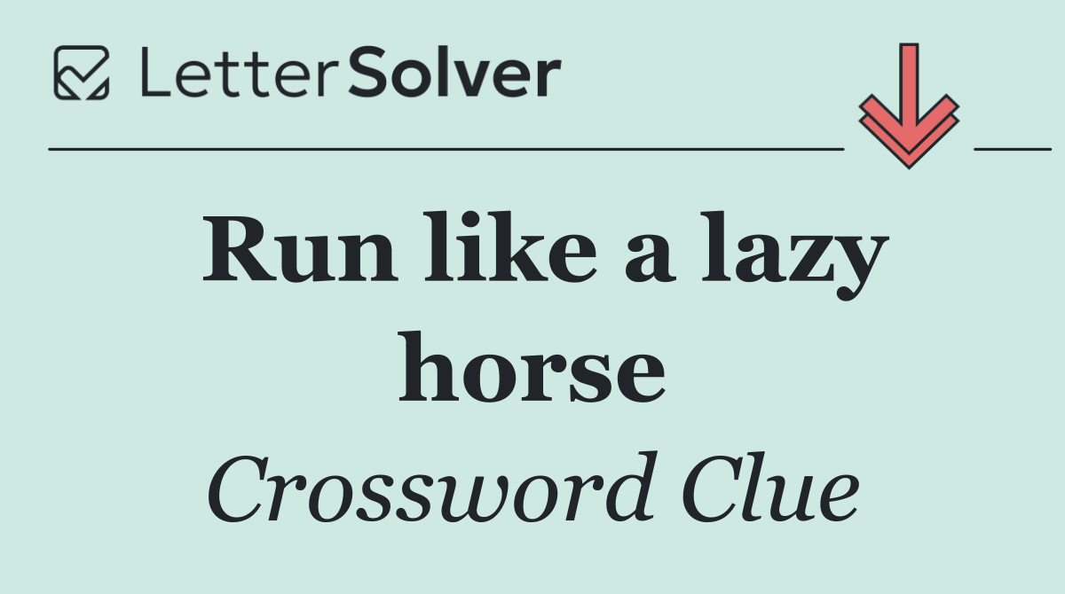 Run like a lazy horse