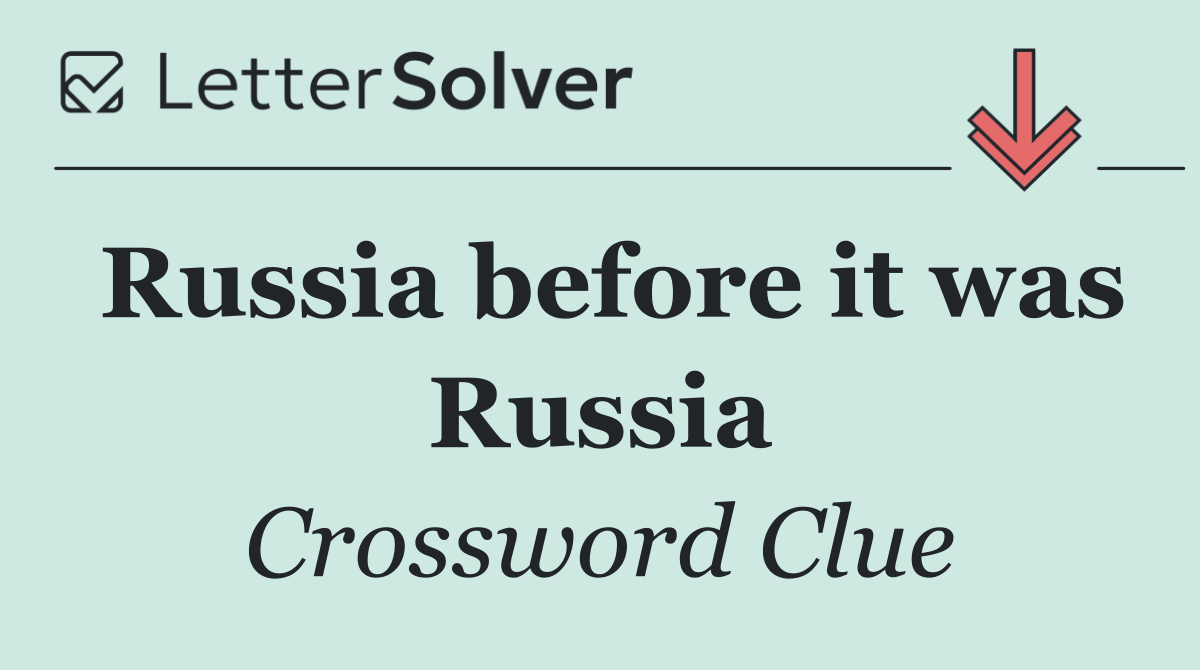 Russia before it was Russia