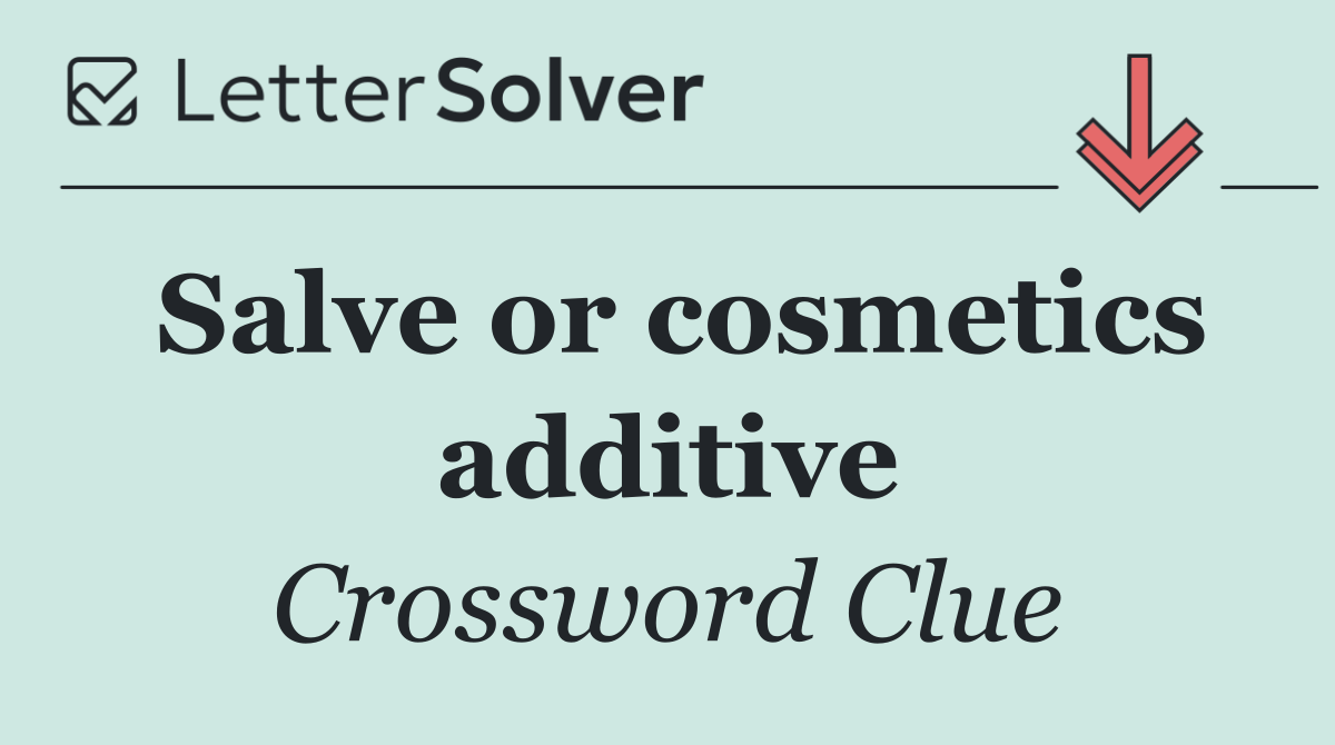 Salve or cosmetics additive