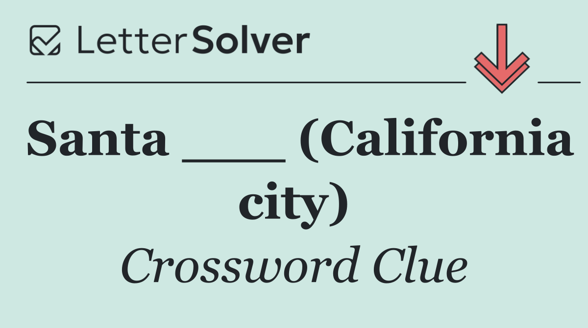 Santa ___ (California city)