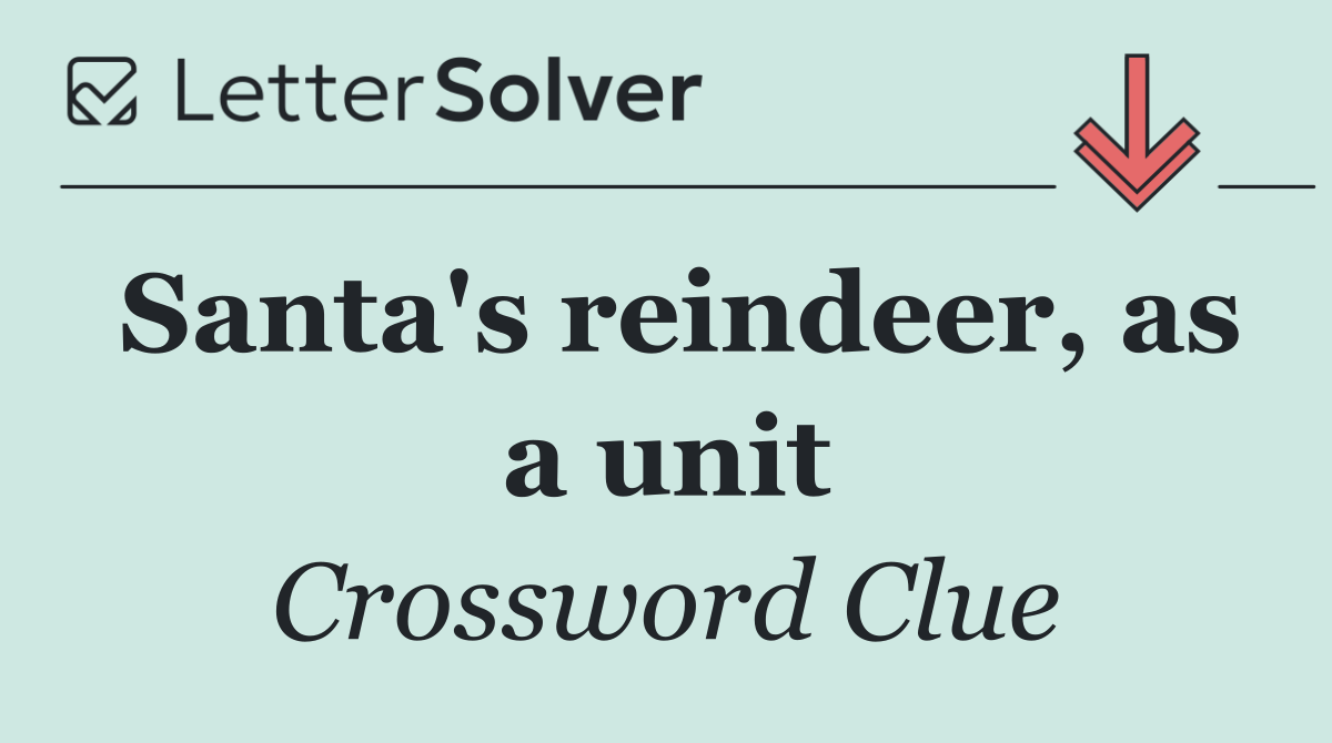 Santa's reindeer, as a unit