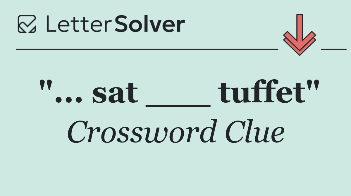 "... sat ___ tuffet"