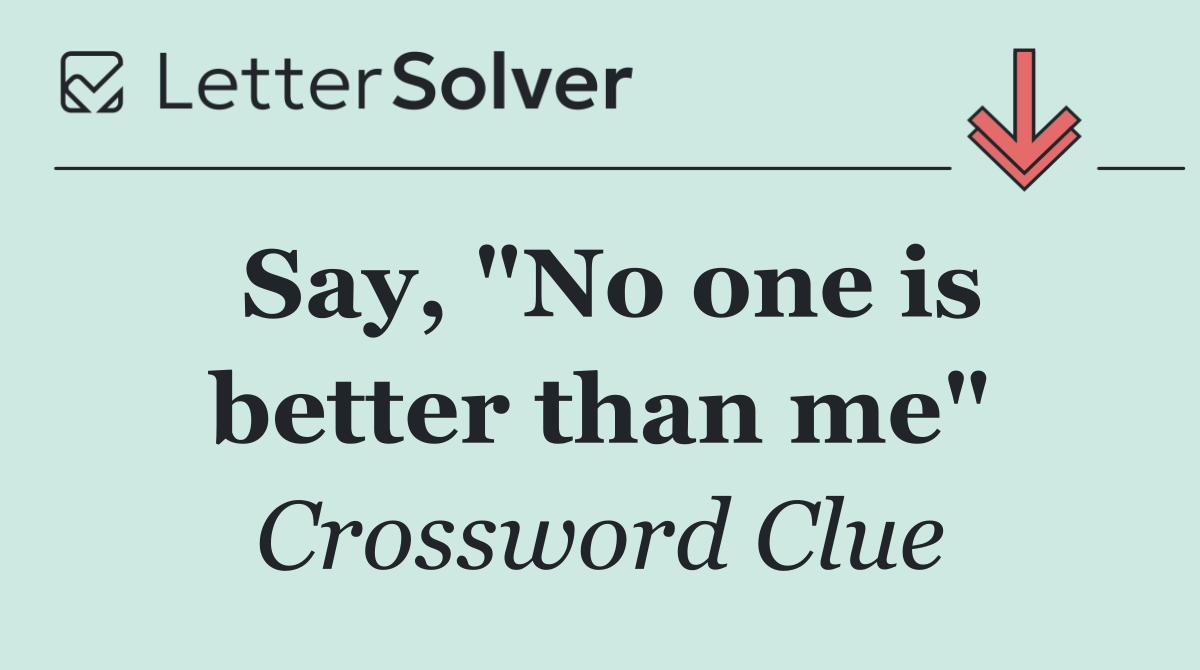 Say, "No one is better than me"