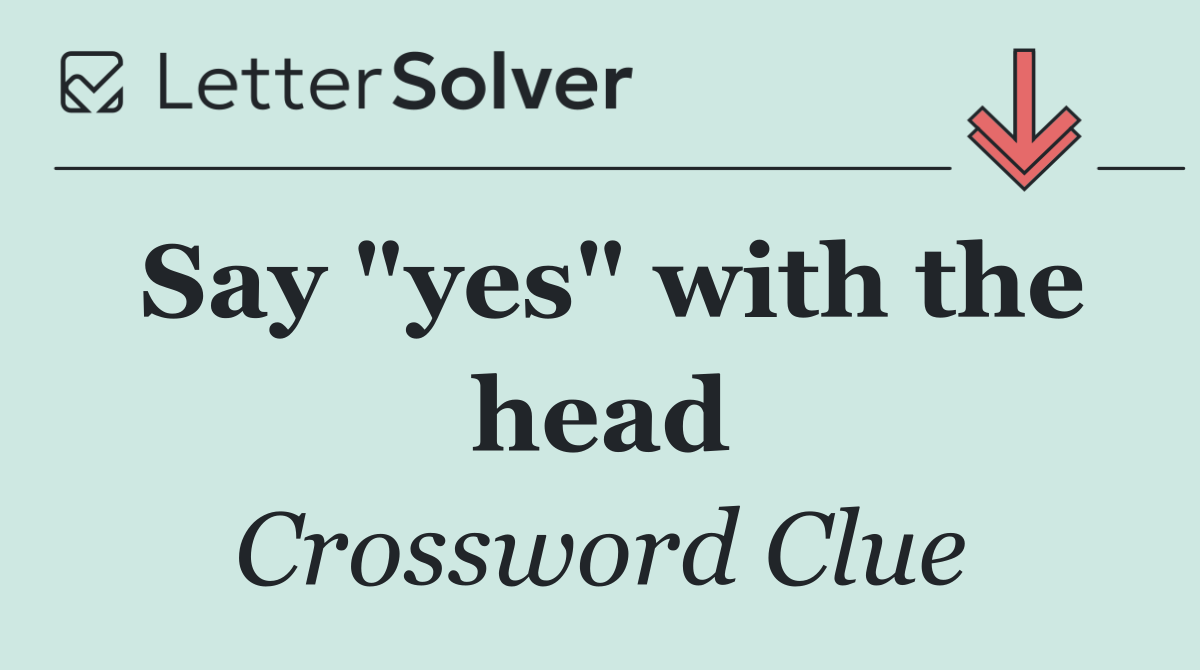 Say "yes" with the head