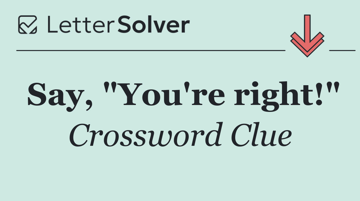Say, "You're right!"
