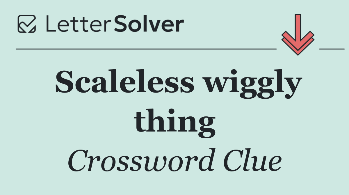 Scaleless wiggly thing