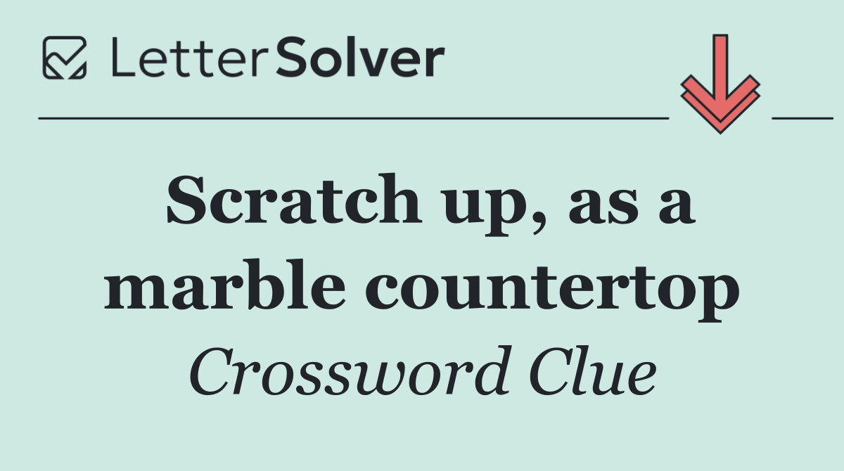 Scratch up, as a marble countertop