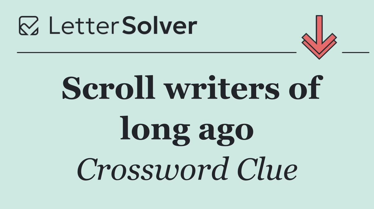 Scroll writers of long ago