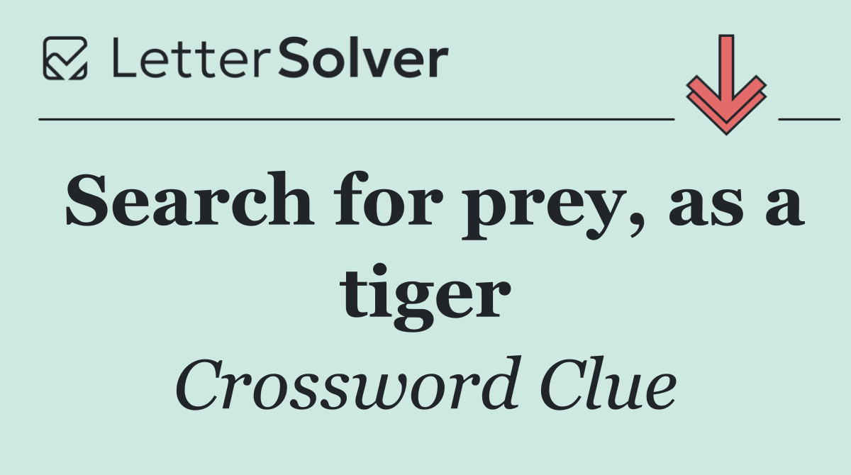 Search for prey, as a tiger