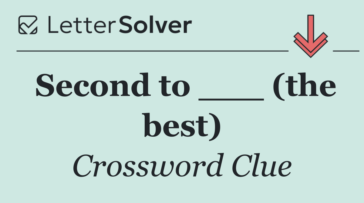 Second to ___ (the best)