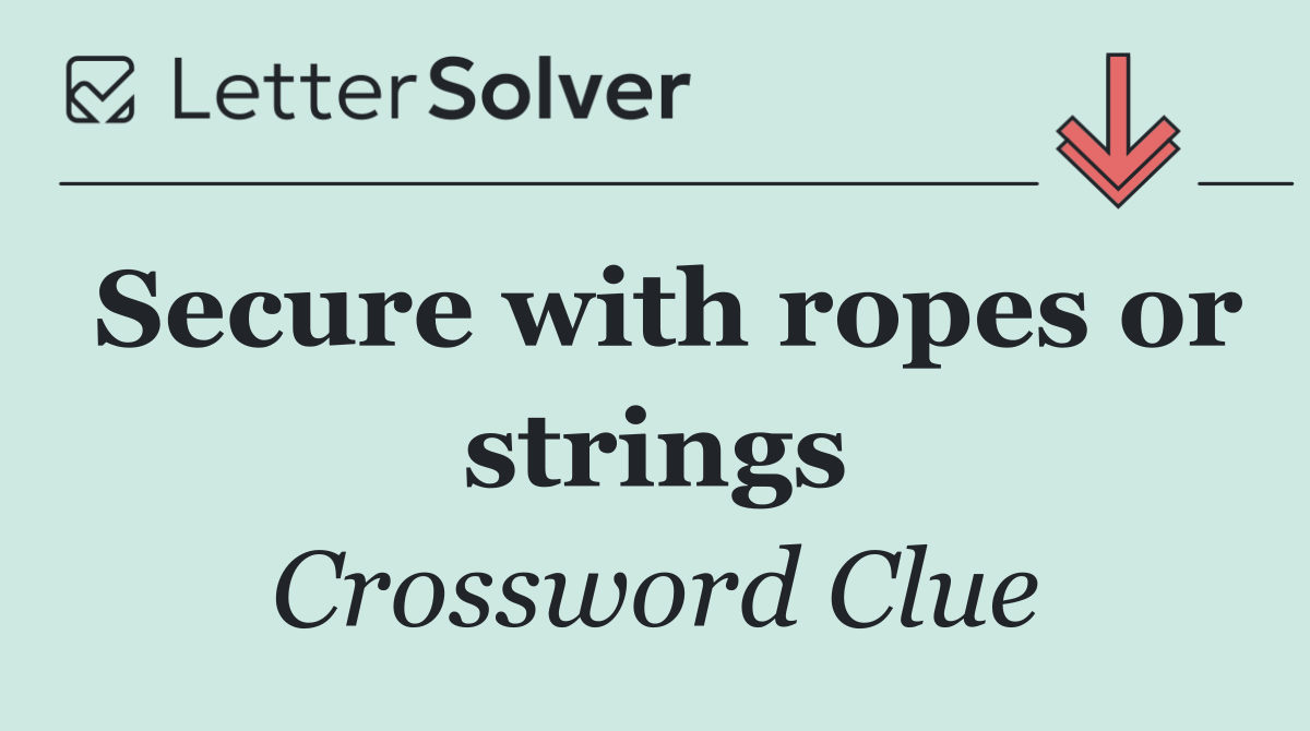 Secure with ropes or strings
