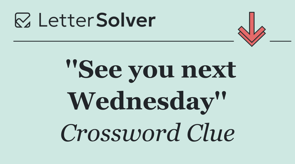''See you next Wednesday''