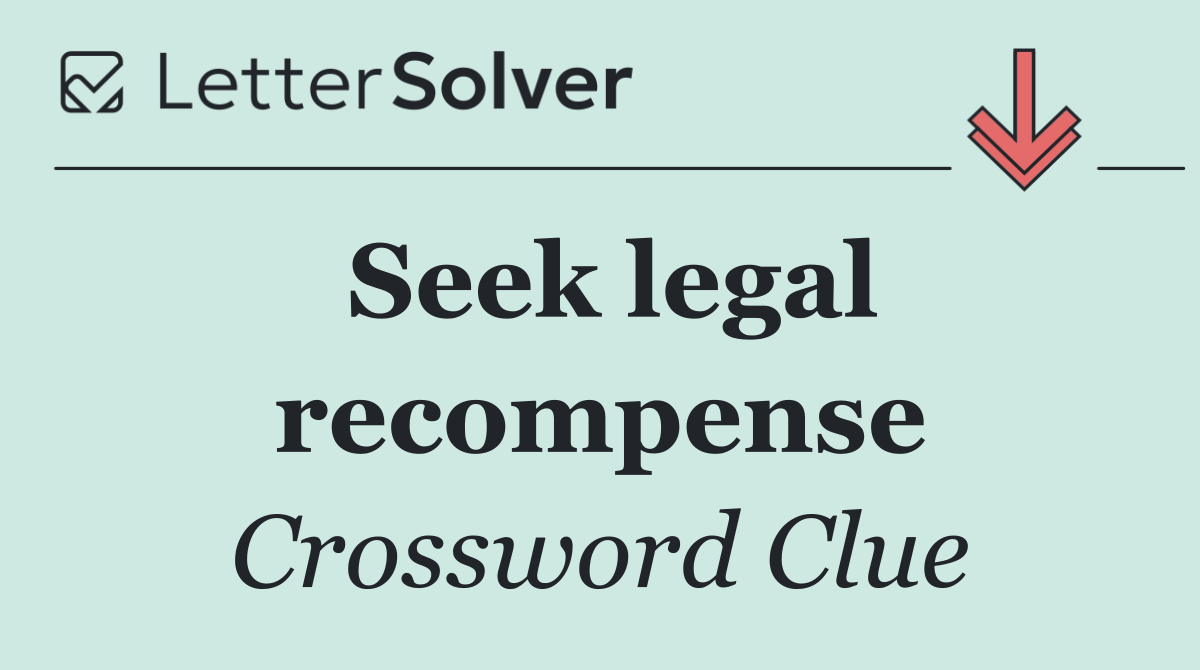 Seek legal recompense