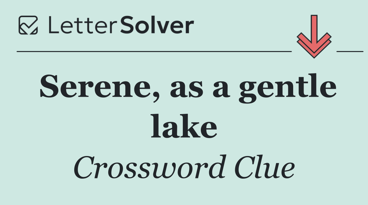 Serene, as a gentle lake