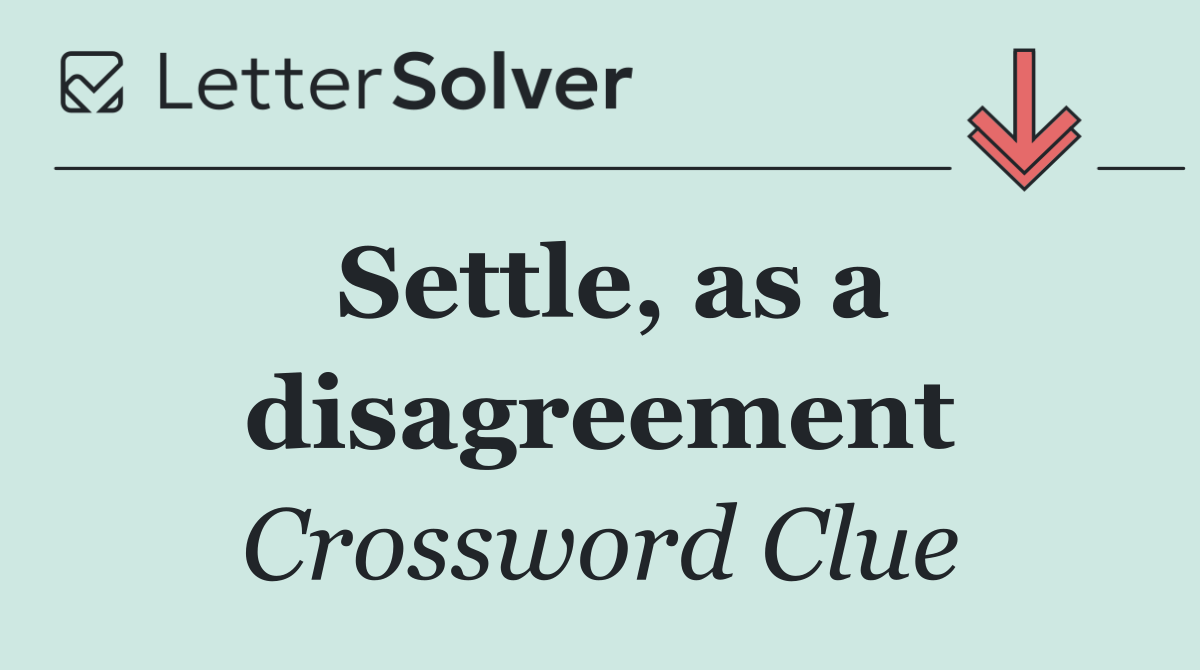 Settle, as a disagreement