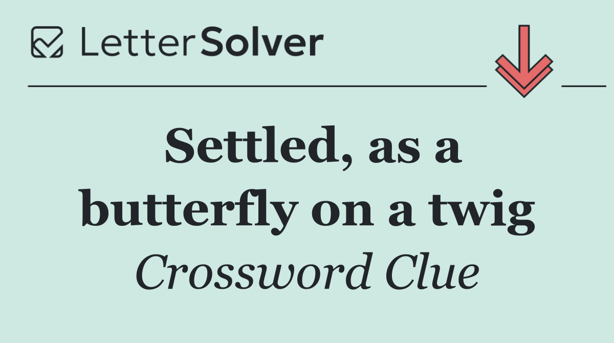 Settled, as a butterfly on a twig
