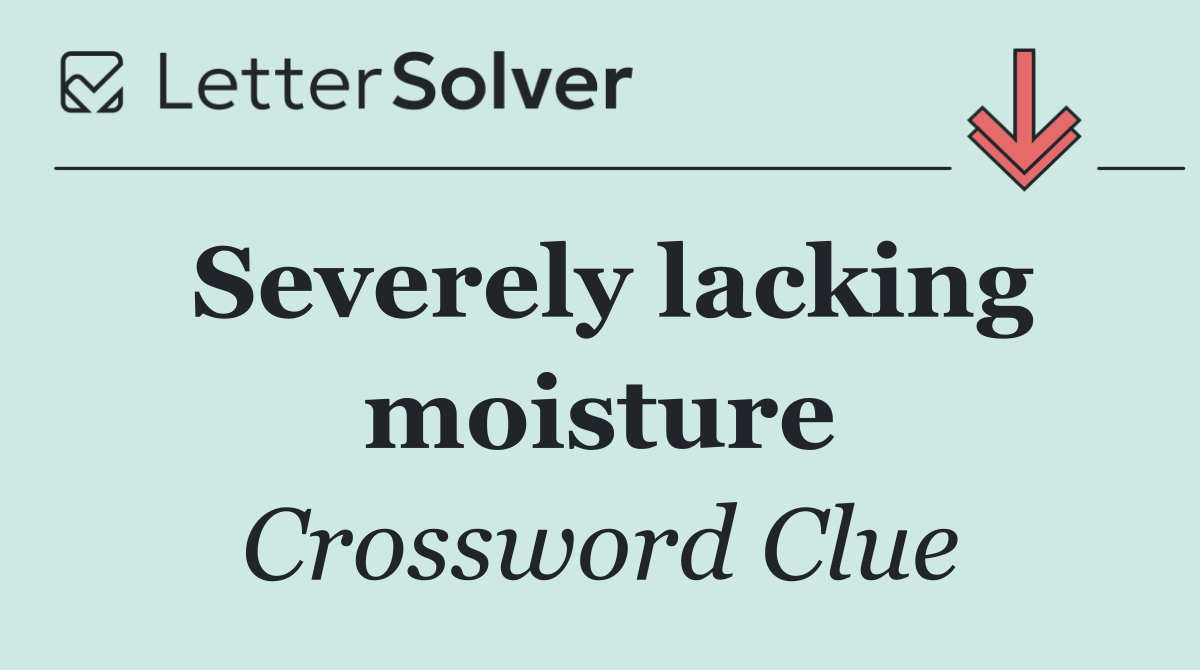 Severely lacking moisture