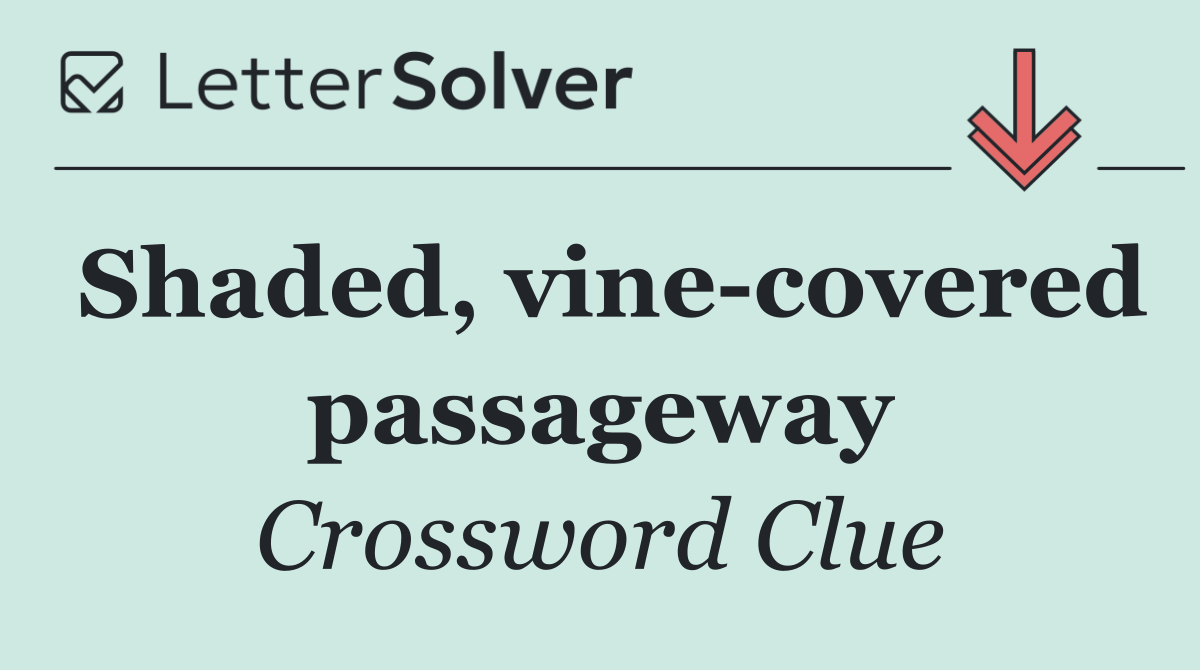 Shaded, vine covered passageway