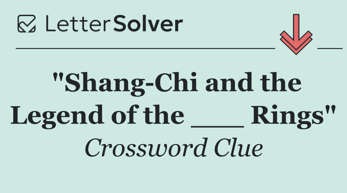 "Shang Chi and the Legend of the ___ Rings"