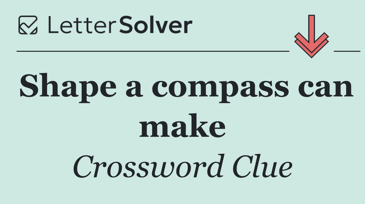 Shape a compass can make