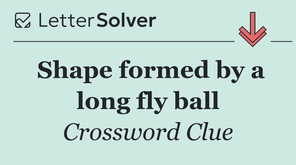 Shape formed by a long fly ball