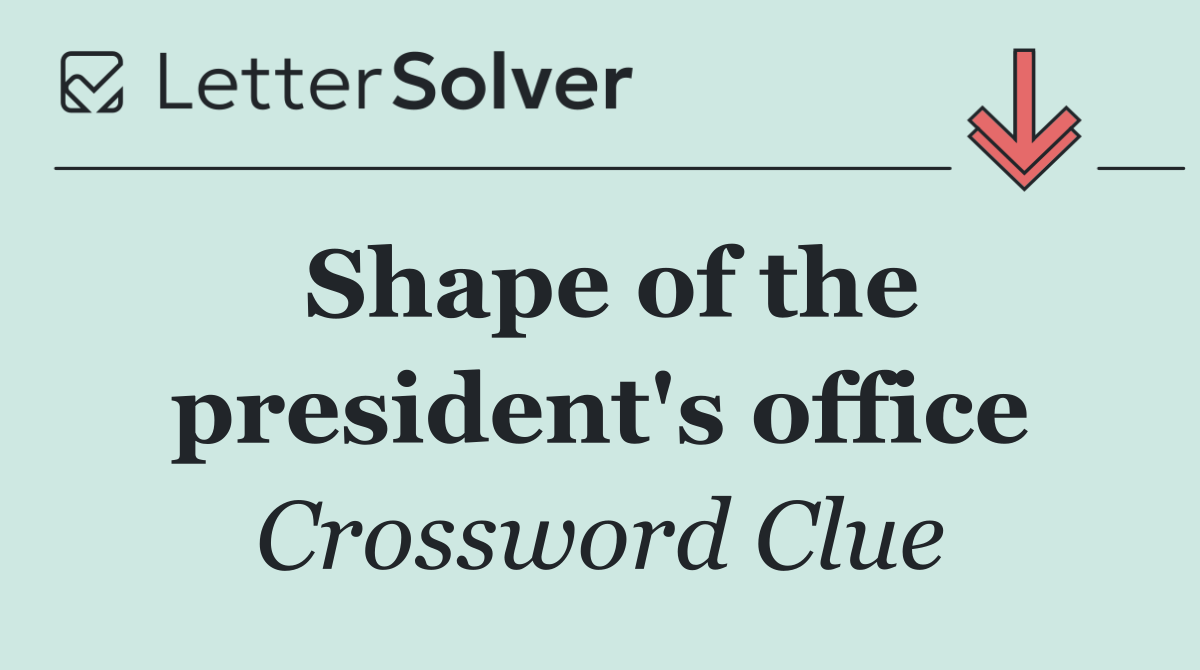 Shape of the president's office